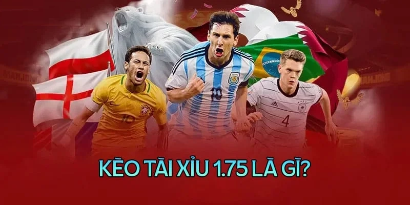 Kèo tài xỉu 1.75 là gì?